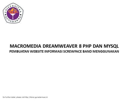 MACROMEDIA DREAMWEAVER 8 PHP DAN MYSQL PEMBUATAN WEBSITE INFORMASI SCREWFACE BAND MENGGUNAKAN for further detail, please visit http://library.gunadarma.ac.id.