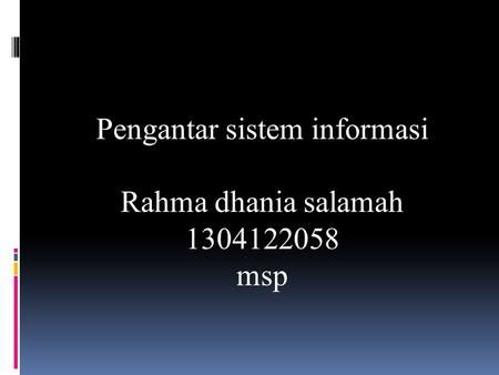 Pengantar sistem informasi Rahma dhania salamah 1304122058 msp.