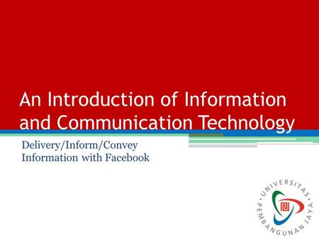 Delivery/Inform/Convey Information with Facebook An Introduction of Information and Communication Technology.