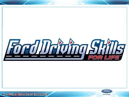 Ford DSFL Ford Driving Skills for Life (DSFL) merupakan program CSR global Ford Motor Company yang diberikan secara cuma-cuma. Sejak diluncurkan di Indonesia.