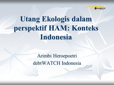 Utang Ekologis dalam perspektif HAM: Konteks Indonesia
