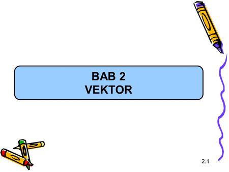 BAB 2 VEKTOR 2.1.