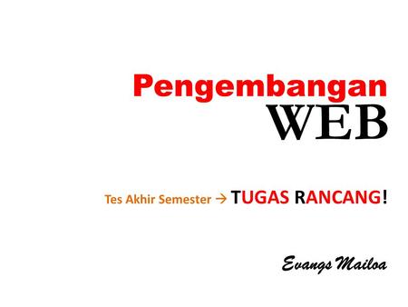 Pengembangan Evangs Mailoa Tes Akhir Semester  TUGAS RANCANG! WEB.