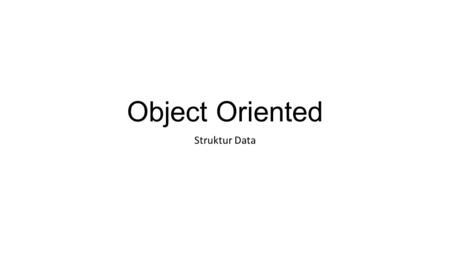 Object Oriented Struktur Data.