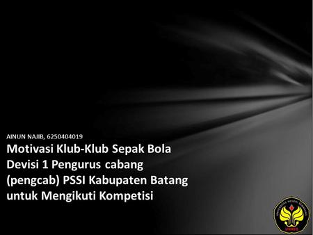 AINUN NAJIB, 6250404019 Motivasi Klub-Klub Sepak Bola Devisi 1 Pengurus cabang (pengcab) PSSI Kabupaten Batang untuk Mengikuti Kompetisi.