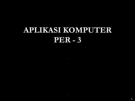 APLIKASI KOMPUTER PER - 3