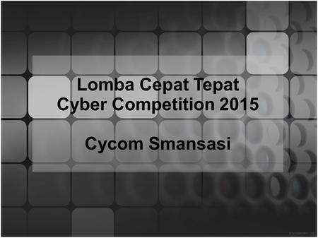 Lomba Cepat Tepat Cyber Competition 2015 Cycom Smansasi