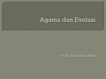 Agama dan Evolusi Drs. H. Nur Syahid, MPdI