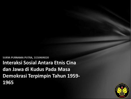 SURYA PURNAMA PUTRA, 3150404020 Interaksi Sosial Antara Etnis Cina dan Jawa di Kudus Pada Masa Demokrasi Terpimpin Tahun 1959-1965.