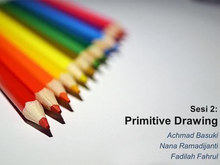 Sesi 2: Primitive Drawing