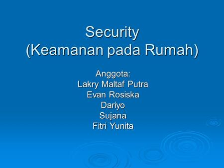 Security (Keamanan pada Rumah) Anggota: Lakry Maltaf Putra Evan Rosiska DariyoSujana Fitri Yunita.