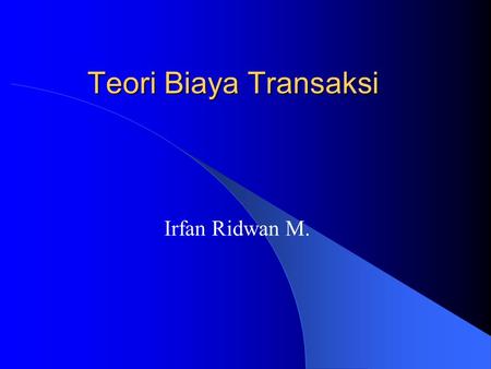 Teori Biaya Transaksi Irfan Ridwan M..