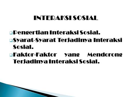 INTERAKSI SOSIAL Pengertian Interaksi Sosial.