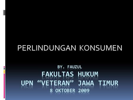 By. Fauzul fakultas hukum upn “veteran” jawa timur 8 oktober 2009