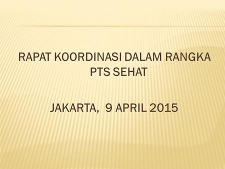 RAPAT KOORDINASI DALAM RANGKA PTS SEHAT JAKARTA, 9 APRIL 2015