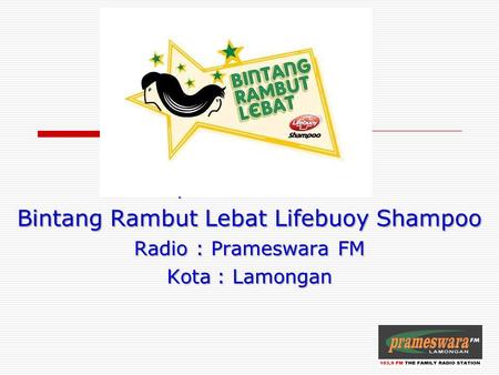 Radio : Prameswara FM Kota: Lamongan Laporan Pelaksanaan Bintang Rambut Lebat Lifebuoy Shampoo.