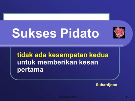 Sukses Pidato tidak ada kesempatan kedua untuk memberikan kesan pertama Suhardjono 1 suhardjono 2011.