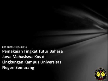 RITA FIYANI, 2151405014 Pemakaian Tingkat Tutur Bahasa Jawa Mahasiswa Kos di Lingkungan Kampus Universitas Negeri Semarang.