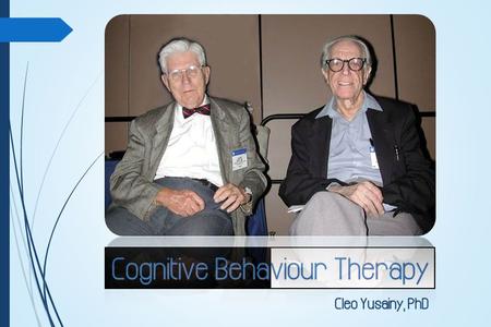 Three Generations of Behaviour Therapy Behaviour Therapy 1950 - 1960 Joseph Wolpe: Systematic desensitisation Cognitive Behaviour Therapy Aaron Beck: