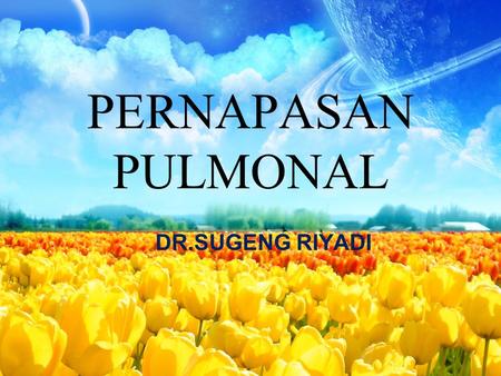 PERNAPASAN PULMONAL DR.SUGENG RIYADI.