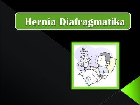 Hernia Diafragmatika.