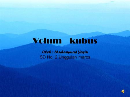 Volum kubus Oleh : Muhammad Yasin SD No. 2 Unggulan maros.