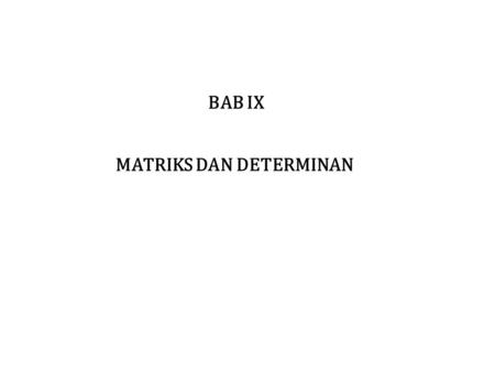 BAB IX MATRIKS DAN DETERMINAN.