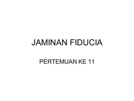 JAMINAN FIDUCIA PERTEMUAN KE 11.