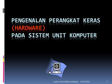Pengenalan Perangkat Keras (Hardware) Pada Sistem Unit Komputer