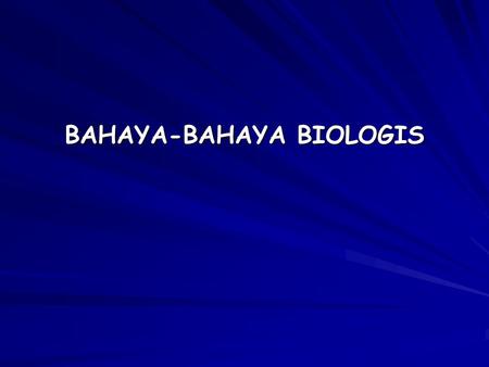 BAHAYA-BAHAYA BIOLOGIS
