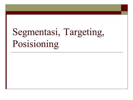 Segmentasi, Targeting, Posisioning