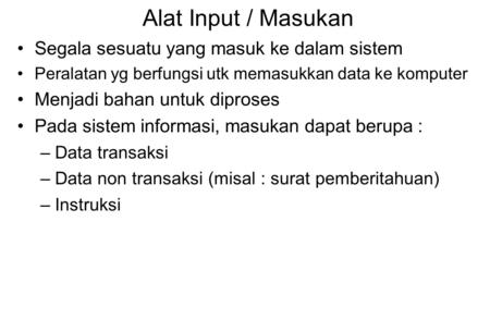 Alat Input / Masukan Segala sesuatu yang masuk ke dalam sistem