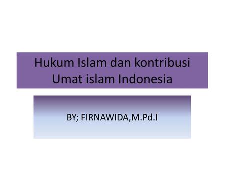 Hukum Islam dan kontribusi Umat islam Indonesia
