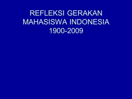 REFLEKSI GERAKAN MAHASISWA INDONESIA 1900-2009. SEBELUM KEMERDEKAAN Budi Utomo Jong Java Jong Sumatranen Bond Jong Batak Bond Jong Celebes Jong Ambon.
