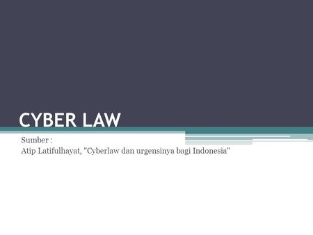 Sumber : Atip Latifulhayat, Cyberlaw dan urgensinya bagi Indonesia
