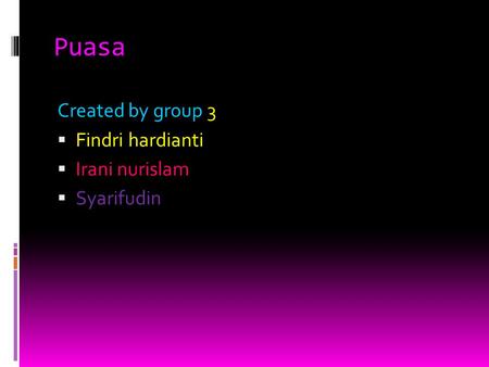 Puasa Created by group 3 Findri hardianti Irani nurislam Syarifudin.