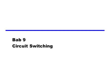 Bab 9 Circuit Switching.