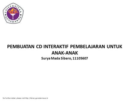PEMBUATAN CD INTERAKTIF PEMBELAJARAN UNTUK ANAK-ANAK Surya Mada Sibero, 11105607 for further detail, please visit http://library.gunadarma.ac.id.