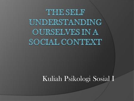 The SELF Understanding Ourselves in a Social Context