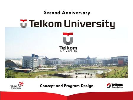 Concept and Program Design Second Anniversary. Tel-U Towards World Class University.