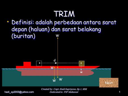 Created by: Capt. Hadi Supriyono, Sp.1, MM Dedicated to: PIP Makassar1 d Definisi: adalah perbedaan antara sarat depan (haluan) dan.