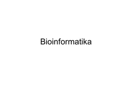 Bioinformatika.