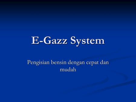 E-Gazz System Pengisian bensin dengan cepat dan mudah.