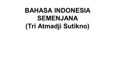 BAHASA INDONESIA SEMENJANA (Tri Atmadji Sutikno)