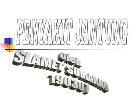PENYAKIT JANTUNG oleh SLAMET SUMARNO 190307.