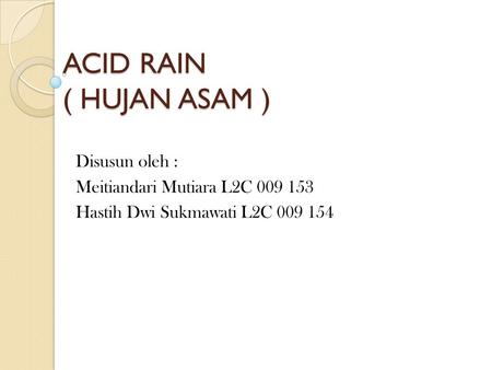 ACID RAIN ( HUJAN ASAM ) Disusun oleh :