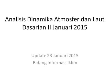Analisis Dinamika Atmosfer dan Laut Dasarian II Januari 2015