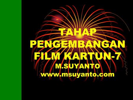 TAHAP PENGEMBANGAN FILM KARTUN-7 M.SUYANTO www.msuyanto.com.