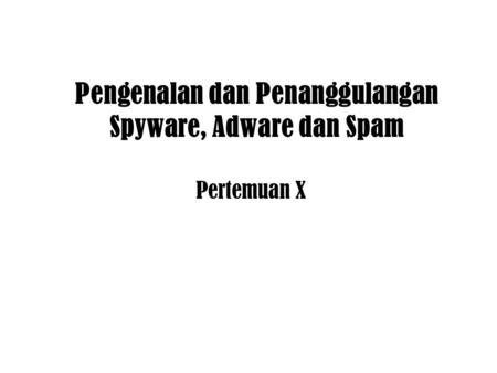 Pengenalan dan Penanggulangan Spyware, Adware dan Spam