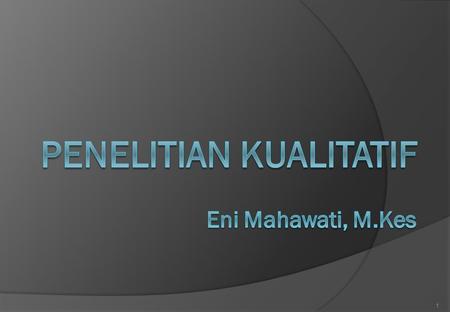 Penelitian Kualitatif Eni Mahawati, M.Kes